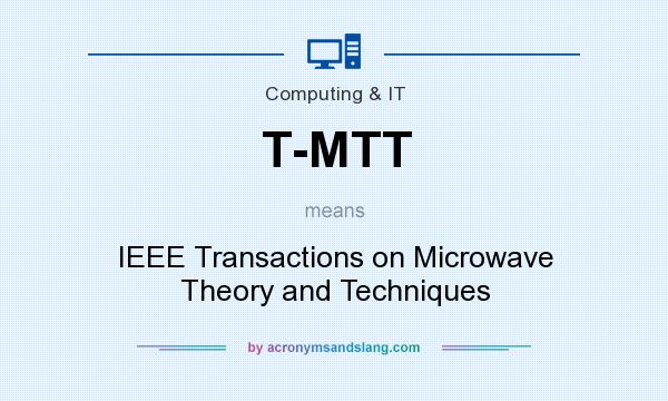 What does T-MTT mean? It stands for IEEE Transactions on Microwave Theory and Techniques
