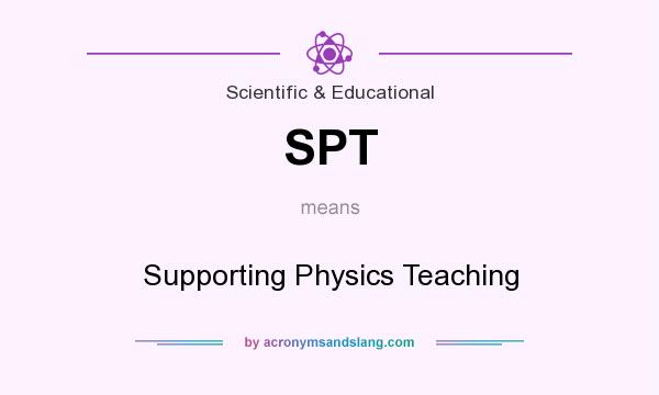 What does SPT mean? It stands for Supporting Physics Teaching
