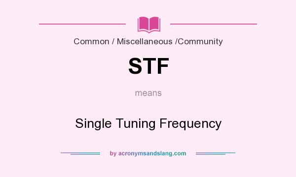 What does STF mean? It stands for Single Tuning Frequency