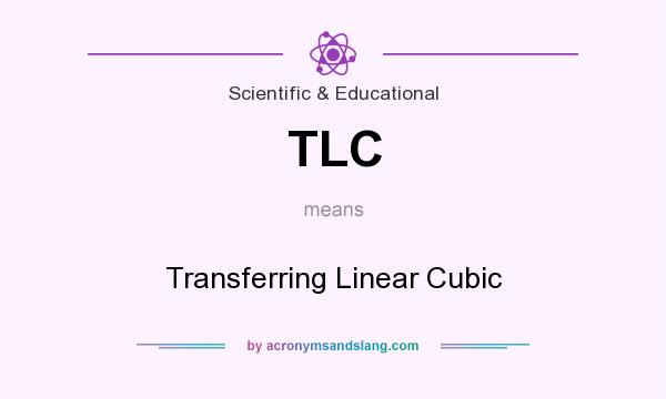 What does TLC mean? It stands for Transferring Linear Cubic