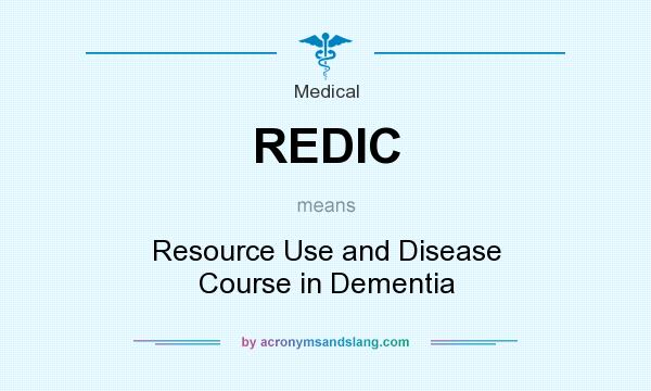 What does REDIC mean? It stands for Resource Use and Disease Course in Dementia