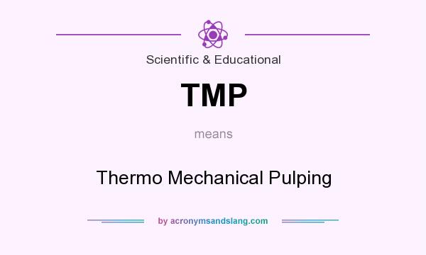 What does TMP mean? It stands for Thermo Mechanical Pulping