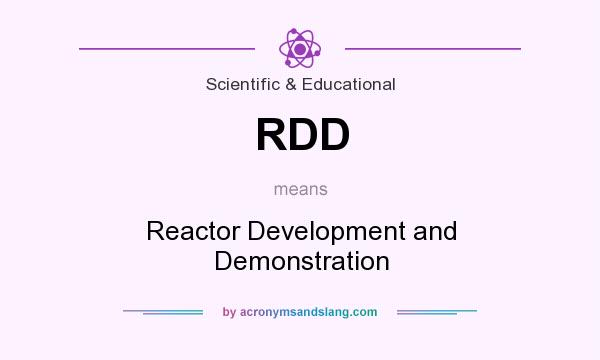 What does RDD mean? It stands for Reactor Development and Demonstration