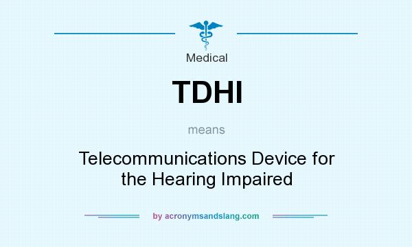 What does TDHI mean? It stands for Telecommunications Device for the Hearing Impaired