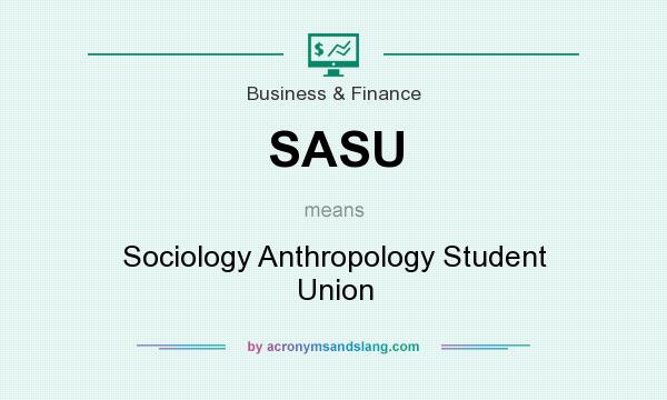 What does SASU mean? It stands for Sociology Anthropology Student Union