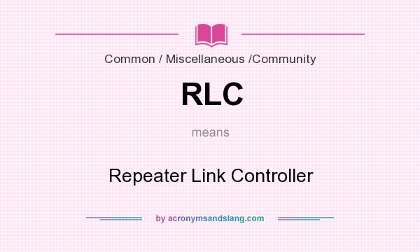 What does RLC mean? It stands for Repeater Link Controller
