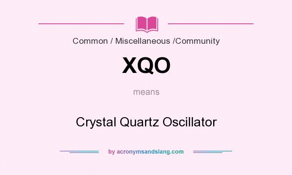 What does XQO mean? It stands for Crystal Quartz Oscillator