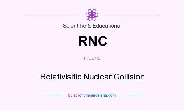 What does RNC mean? It stands for Relativisitic Nuclear Collision