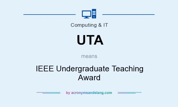 What does UTA mean? It stands for IEEE Undergraduate Teaching Award