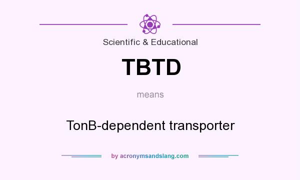 What does TBTD mean? It stands for TonB-dependent transporter