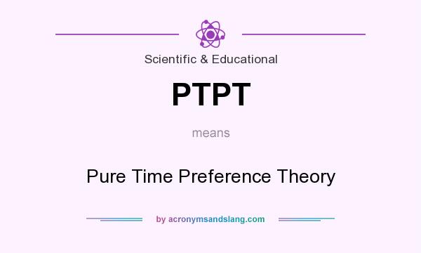 What does PTPT mean? It stands for Pure Time Preference Theory
