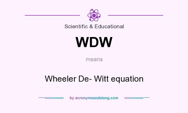 What does WDW mean? It stands for Wheeler De- Witt equation