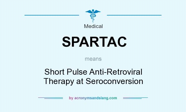 What does SPARTAC mean? It stands for Short Pulse Anti-Retroviral Therapy at Seroconversion