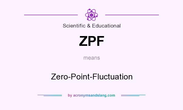 What does ZPF mean? It stands for Zero-Point-Fluctuation