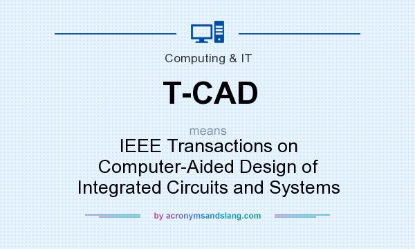 What does T-CAD mean? It stands for IEEE Transactions on Computer-Aided Design of Integrated Circuits and Systems