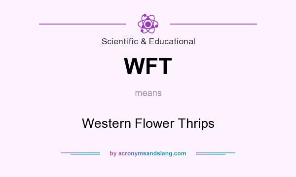 What does WFT mean? It stands for Western Flower Thrips