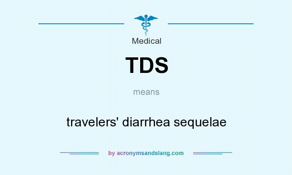What does TDS mean? It stands for travelers` diarrhea sequelae