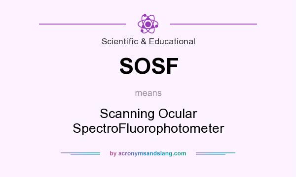 What does SOSF mean? It stands for Scanning Ocular SpectroFluorophotometer