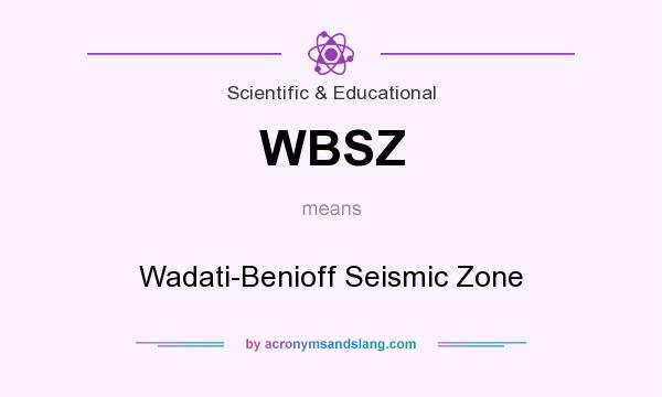 What does WBSZ mean? It stands for Wadati-Benioff Seismic Zone