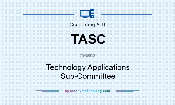 What does TASC mean? It stands for Technology Applications Sub-Committee