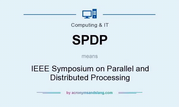 What does SPDP mean? It stands for IEEE Symposium on Parallel and Distributed Processing