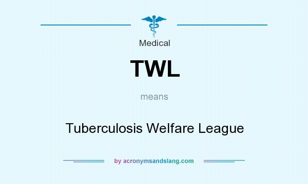 What does TWL mean? It stands for Tuberculosis Welfare League