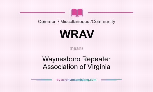 What does WRAV mean? It stands for Waynesboro Repeater Association of Virginia