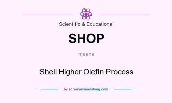 What does SHOP mean? It stands for Shell Higher Olefin Process