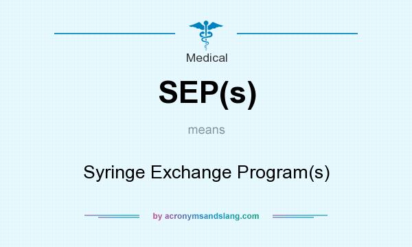 What does SEP(s) mean? It stands for Syringe Exchange Program(s)