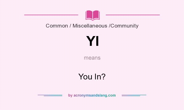 What does YI mean? It stands for You In?