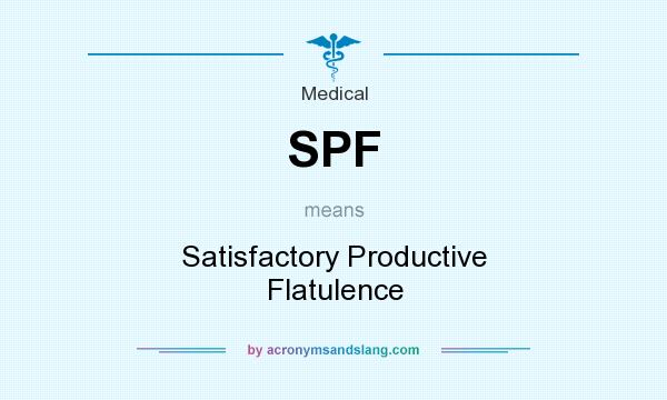 What does SPF mean? It stands for Satisfactory Productive Flatulence