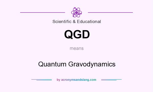 What does QGD mean? It stands for Quantum Gravodynamics