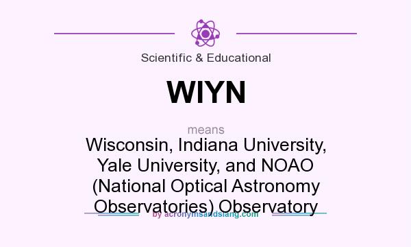 What does WIYN mean? It stands for Wisconsin, Indiana University, Yale University, and NOAO (National Optical Astronomy Observatories) Observatory