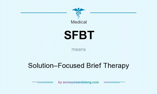 What does SFBT mean? It stands for Solution–Focused Brief Therapy