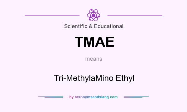 What does TMAE mean? It stands for Tri-MethylaMino Ethyl