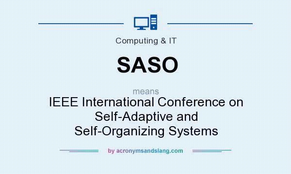What does SASO mean? It stands for IEEE International Conference on Self-Adaptive and Self-Organizing Systems