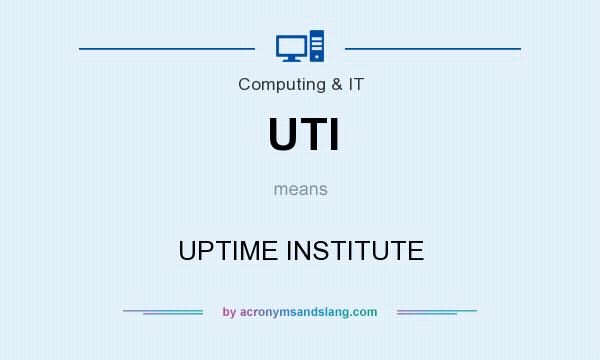 What does UTI mean? It stands for UPTIME INSTITUTE