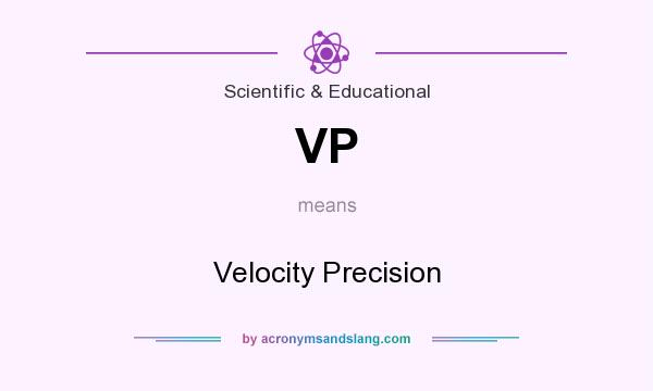 What does VP mean? It stands for Velocity Precision
