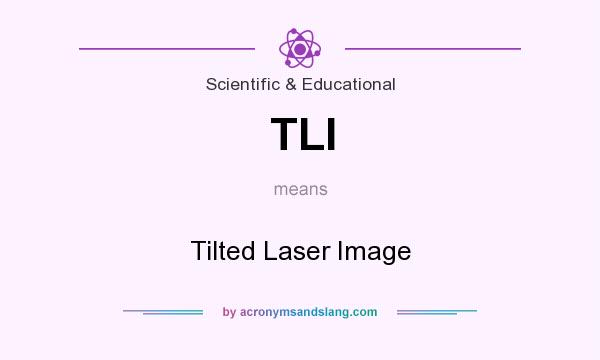 What does TLI mean? It stands for Tilted Laser Image