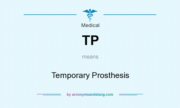 What does TP mean? It stands for Temporary Prosthesis