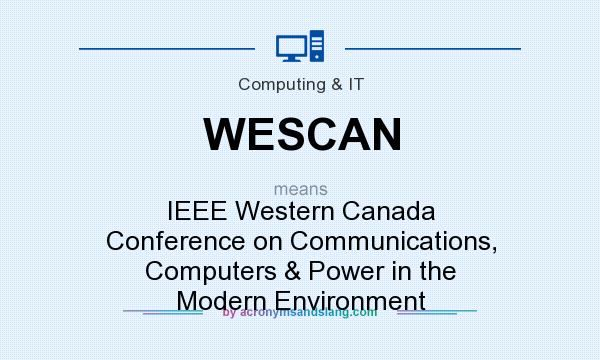 What does WESCAN mean? It stands for IEEE Western Canada Conference on Communications, Computers & Power in the Modern Environment