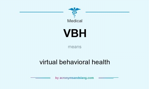 What does VBH mean? It stands for virtual behavioral health