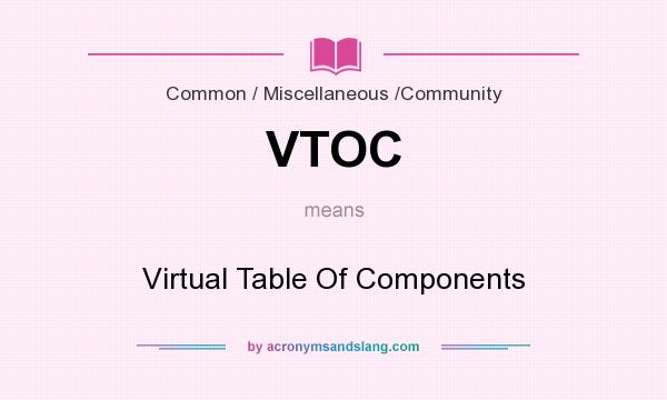 What does VTOC mean? It stands for Virtual Table Of Components