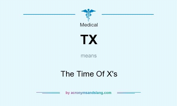 What does TX mean? It stands for The Time Of X`s