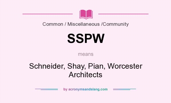 What does SSPW mean? It stands for Schneider, Shay, Pian, Worcester Architects