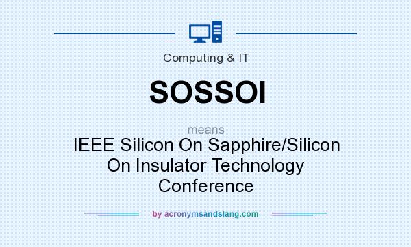 What does SOSSOI mean? It stands for IEEE Silicon On Sapphire/Silicon On Insulator Technology Conference