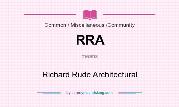 What does RRA mean? It stands for Richard Rude Architectural