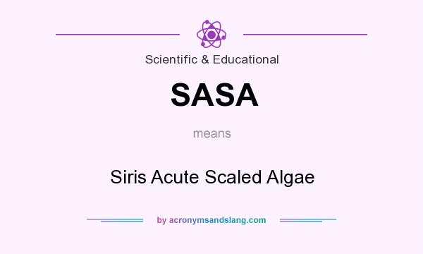 What does SASA mean? It stands for Siris Acute Scaled Algae