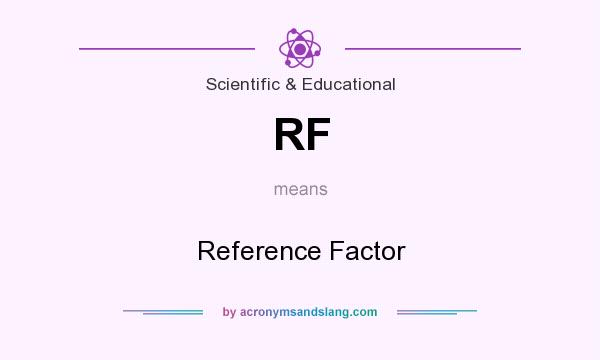 What does RF mean? It stands for Reference Factor