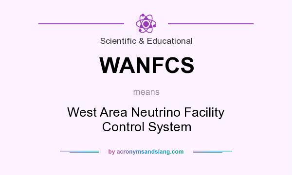 What does WANFCS mean? It stands for West Area Neutrino Facility Control System
